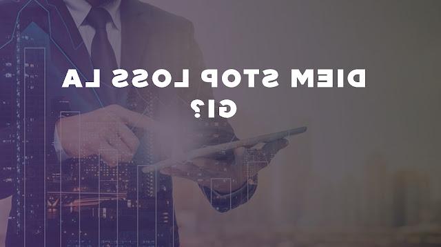 Điểm stop loss và tầm quan trọng của nó