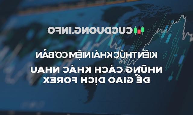 NHỮNG CÁCH KHÁC NHAU ĐỂ GIAO DỊCH FOREX